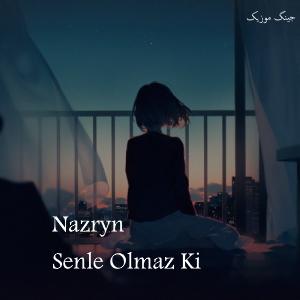 دانلود اهنگ ترکی ازبکی نازرین سنله اولماز کی Nazryn – Senle Olmaz Ki